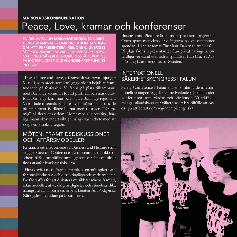 SVERIGES STÖRSTA MUSIKFESTIVAL OCH EN STOR INTER- NATIONELL SÄKERHETSKONGRESS ÄR EXEMPEL PÅ