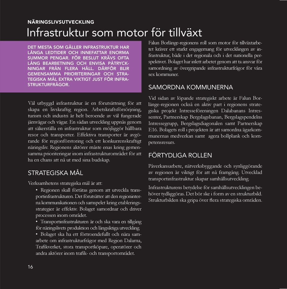 FÖR BESLUT KRÄVS OFTA LÅNG BEARBETNING OCH ENVISA PÅTRYCK- NINGAR FRÅN FLERA HÅLL.