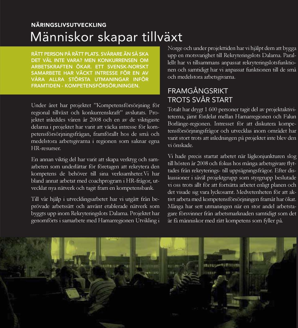 ETT SVENSK-NORSKT SAMARBETE HAR VÄCKT INTRESSE FÖR EN AV VÅRA ALLRA STÖRSTA