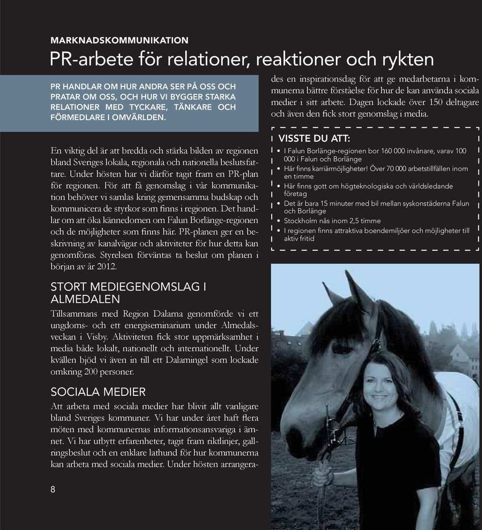 VISSTE DU ATT: I Falun Borlänge-regionen bor 160 000 invånare, varav 100 000 i Falun och Borlänge Här finns karriärmöjligheter!