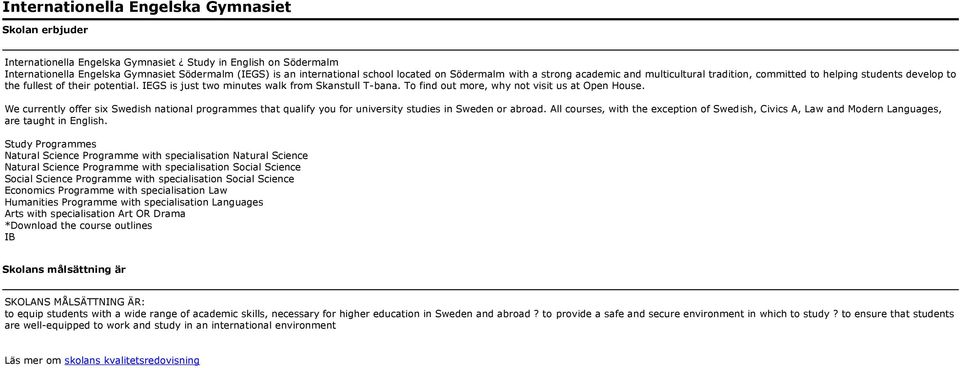 We currently offer six Swedish national programmes that qualify you for university studies in Sweden or abroad.