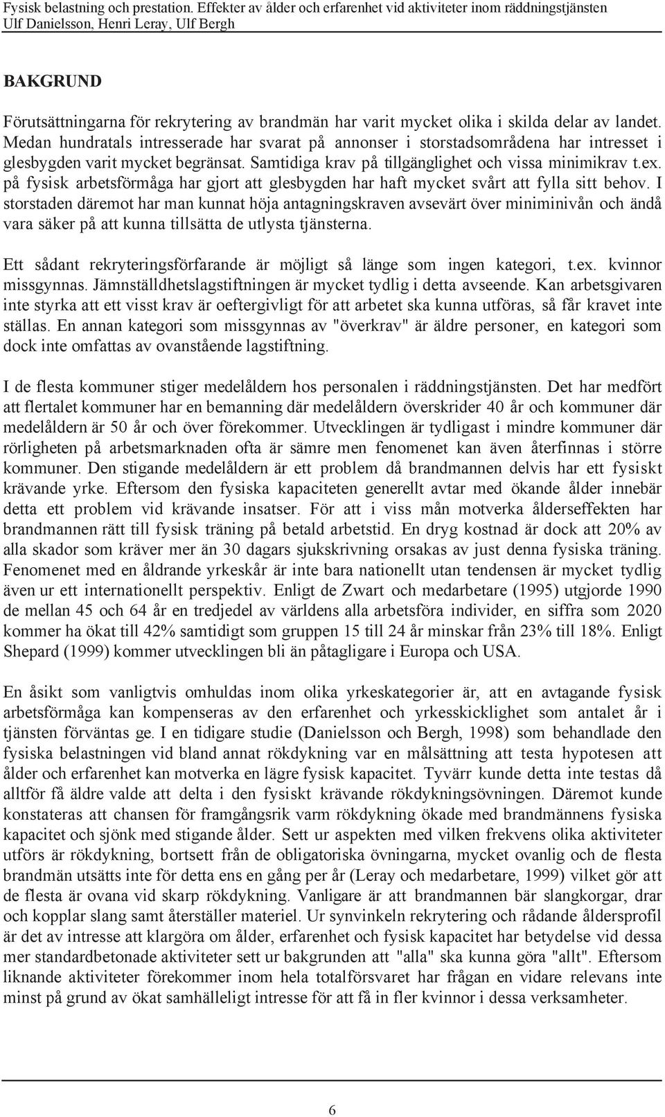 pœ fysisk arbetsfšrmœga har gjort att glesbygden har haft mycket svœrt att fylla sitt behov.