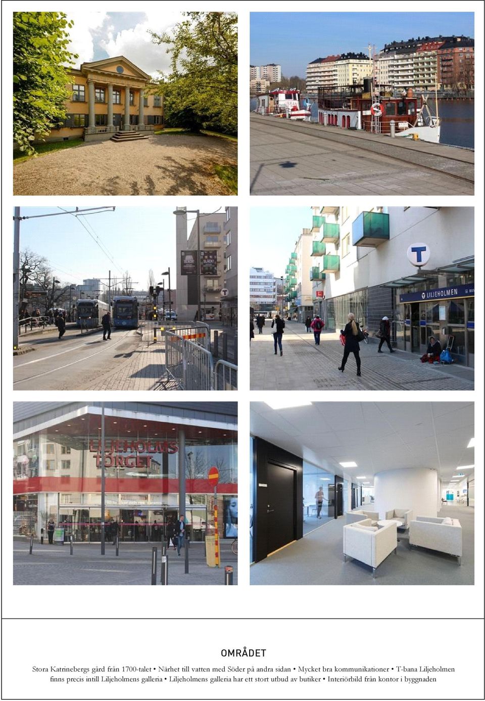 Liljeholmen finns precis intill Liljeholmens galleria Liljeholmens