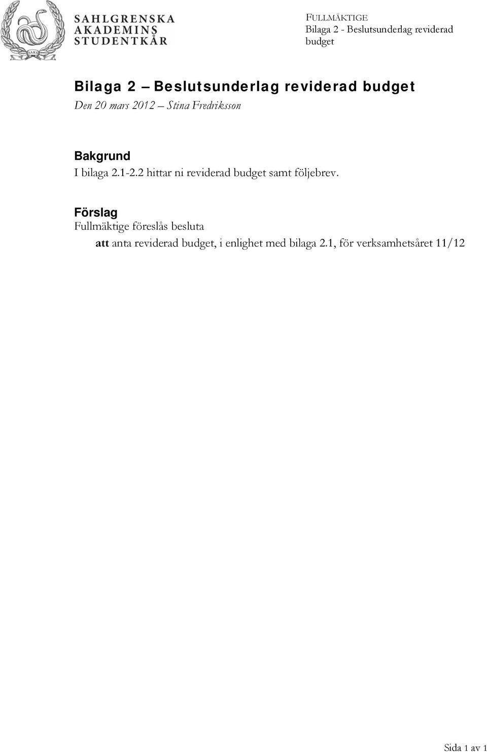 2 hittar ni reviderad budget samt följebrev.