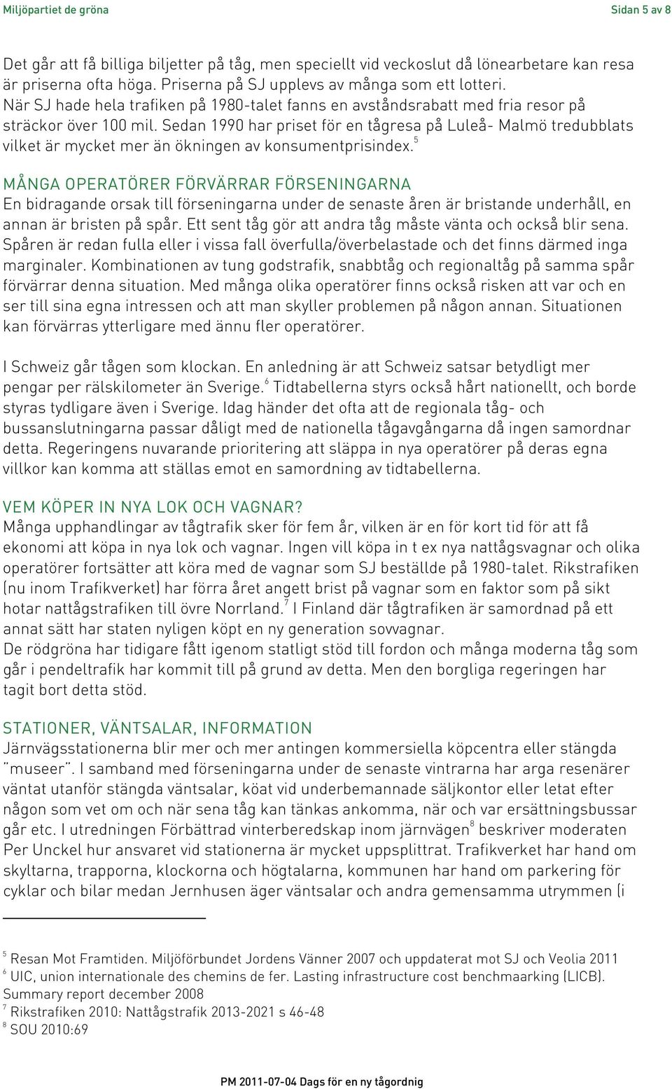 Sedan 1990 har priset för en tågresa på Luleå- Malmö tredubblats vilket är mycket mer än ökningen av konsumentprisindex.