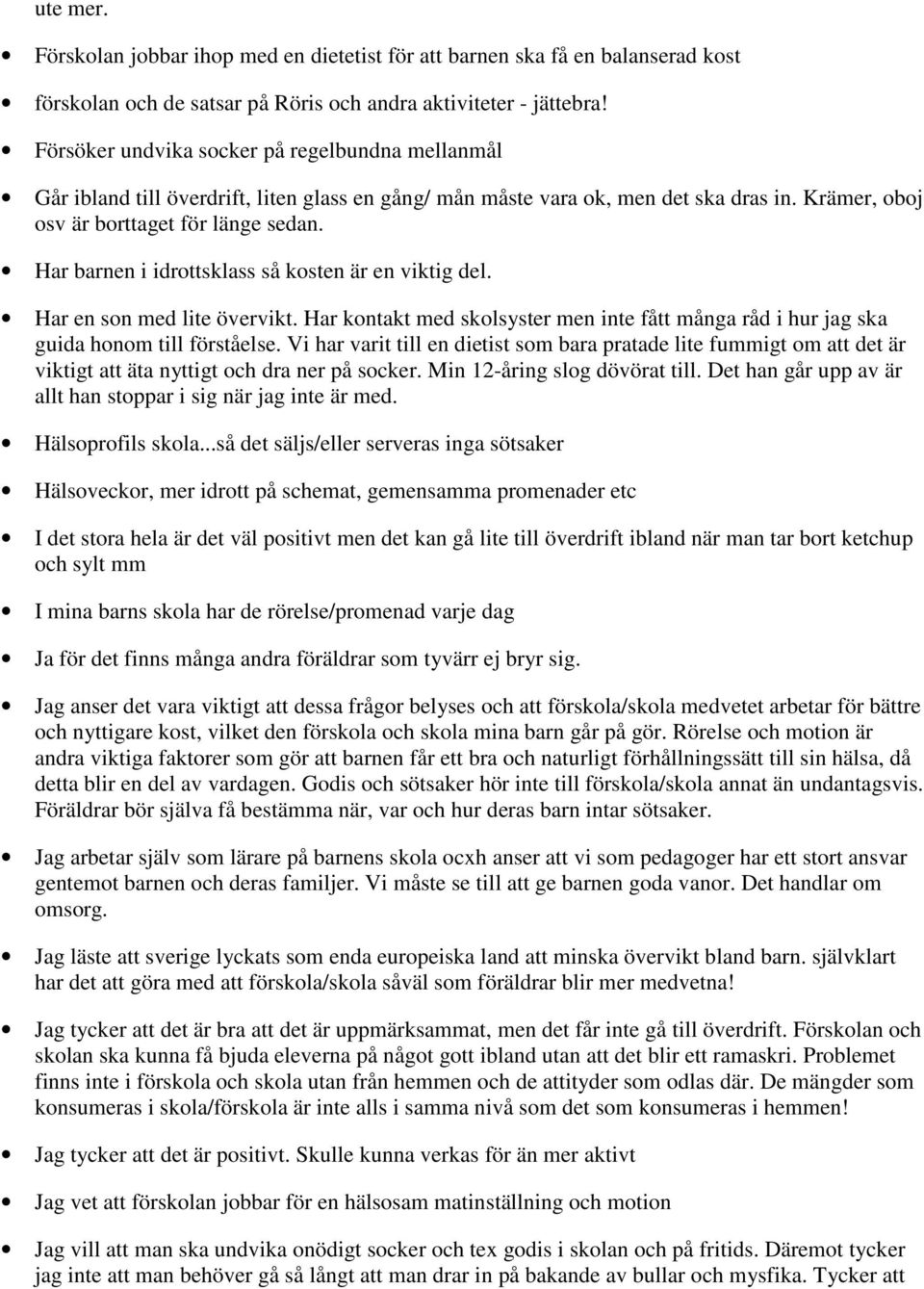Har barnen i idrottsklass så kosten är en viktig del. Har en son med lite övervikt. Har kontakt med skolsyster men inte fått många råd i hur jag ska guida honom till förståelse.
