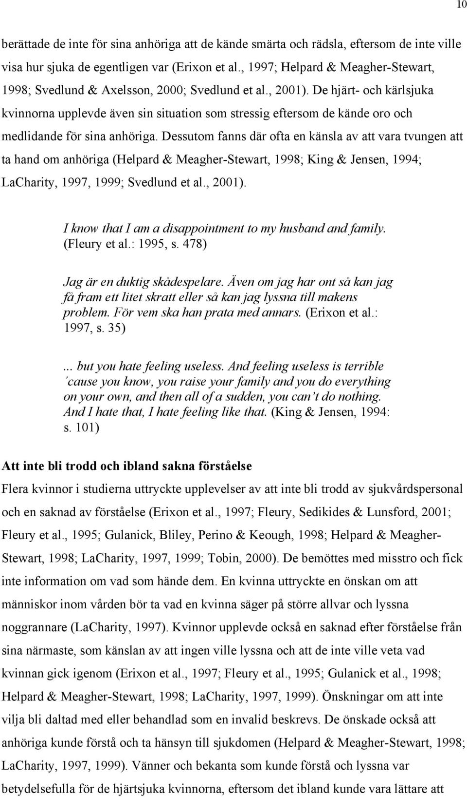 De hjärt- och kärlsjuka kvinnorna upplevde även sin situation som stressig eftersom de kände oro och medlidande för sina anhöriga.