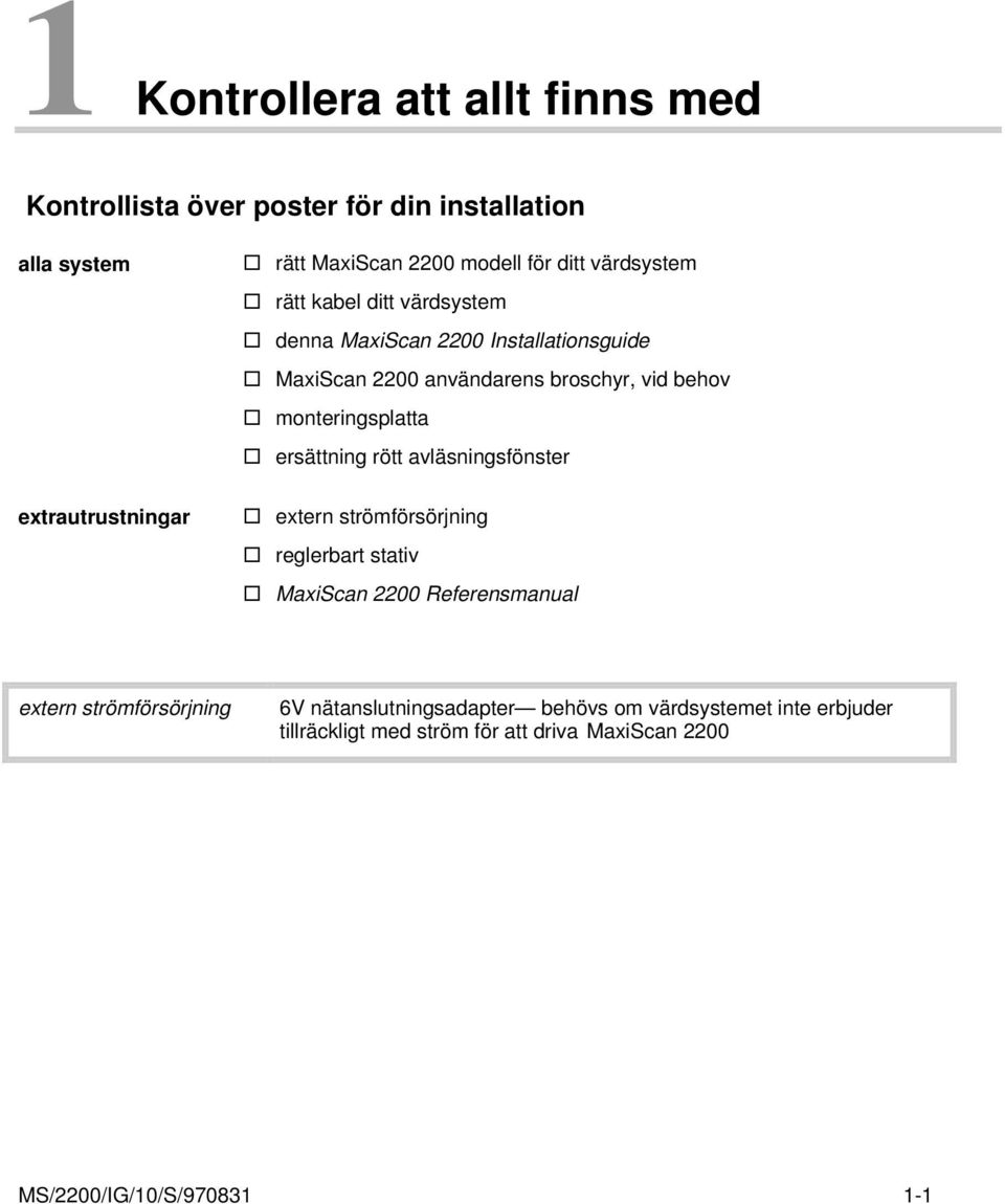 behov monteringsplatta ersättning rött avläsningsfönster extern strömförsörjning reglerbart stativ MaxiScan 2200 Referensmanual