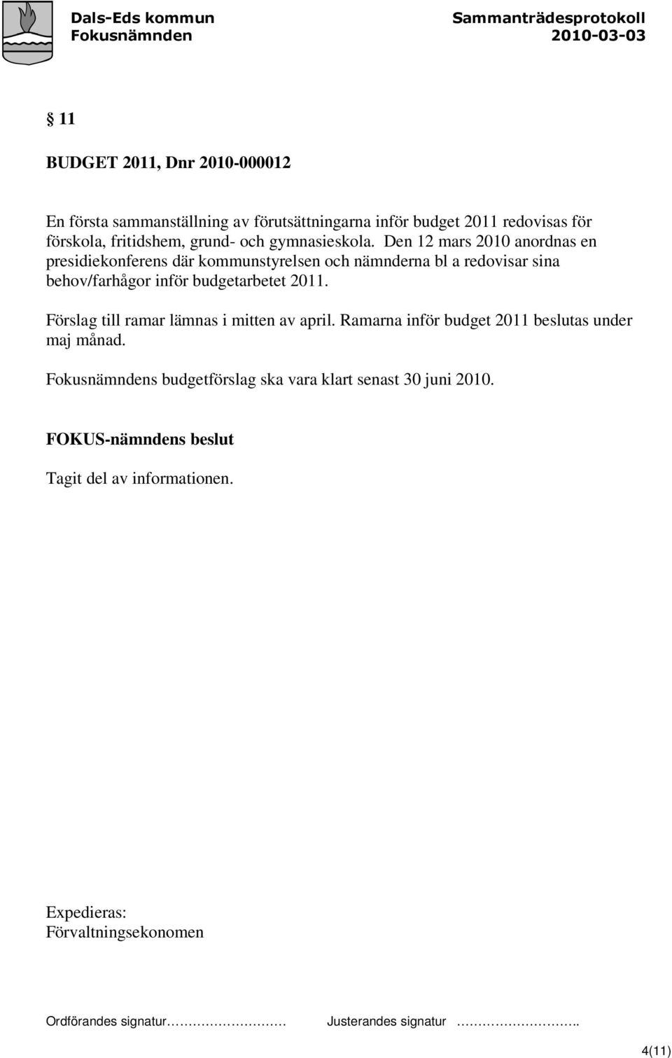 Den 12 mars 2010 anordnas en presidiekonferens där kommunstyrelsen och nämnderna bl a redovisar sina behov/farhågor inför