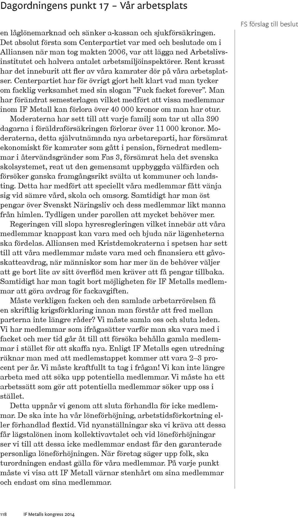 Rent krasst har det inneburit att fler av våra kamrater dör på våra arbetsplatser.