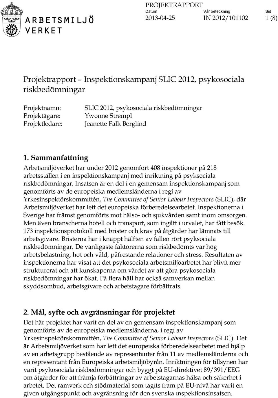 Insatsen är en del i en gemensam inspektionskampanj som genomförts av de europeiska medlemsländerna i regi av Yrkesinspektörskommittén, The Committee of Senior Labour Inspectors (SLIC), där