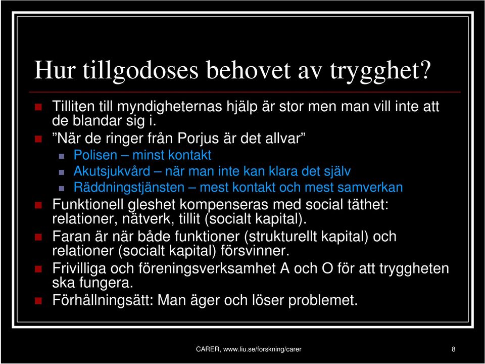 Funktionell gleshet kompenseras med social täthet: relationer, nätverk, tillit (socialt kapital).