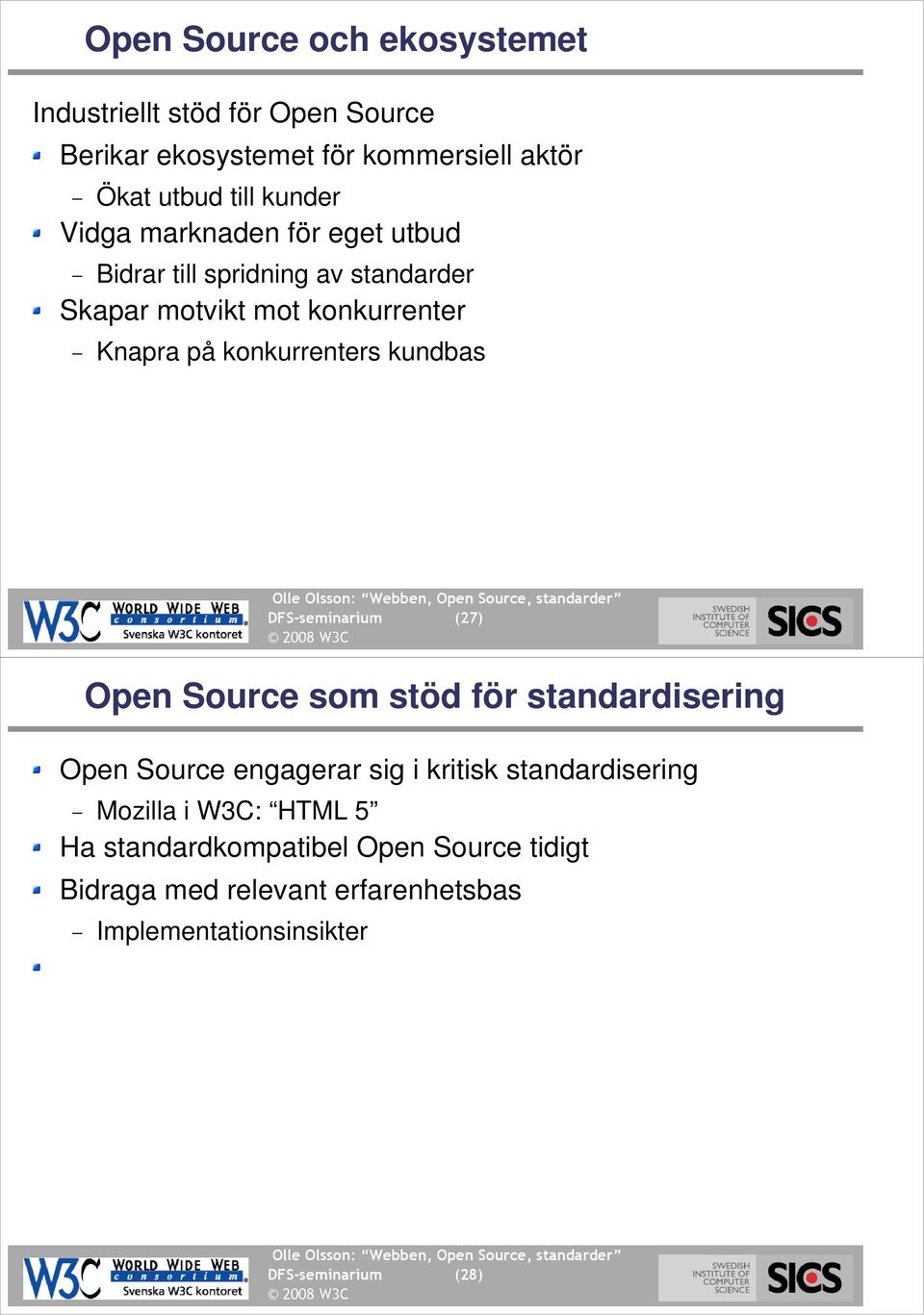 konkurrenters kundbas " Open Source som stöd för standardisering (28) Open Source engagerar sig i kritisk standardisering