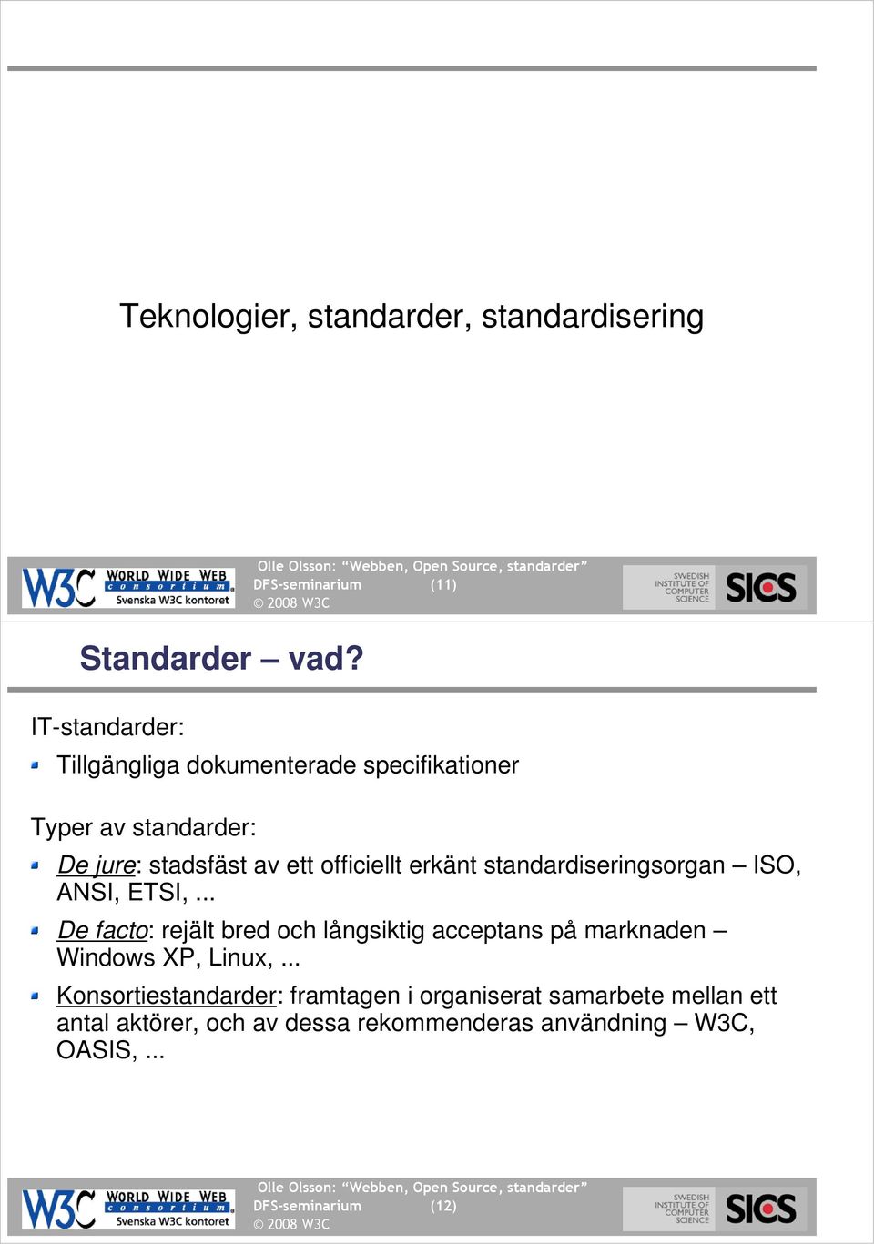 officiellt erkänt standardiseringsorgan ISO, ANSI, ETSI,.