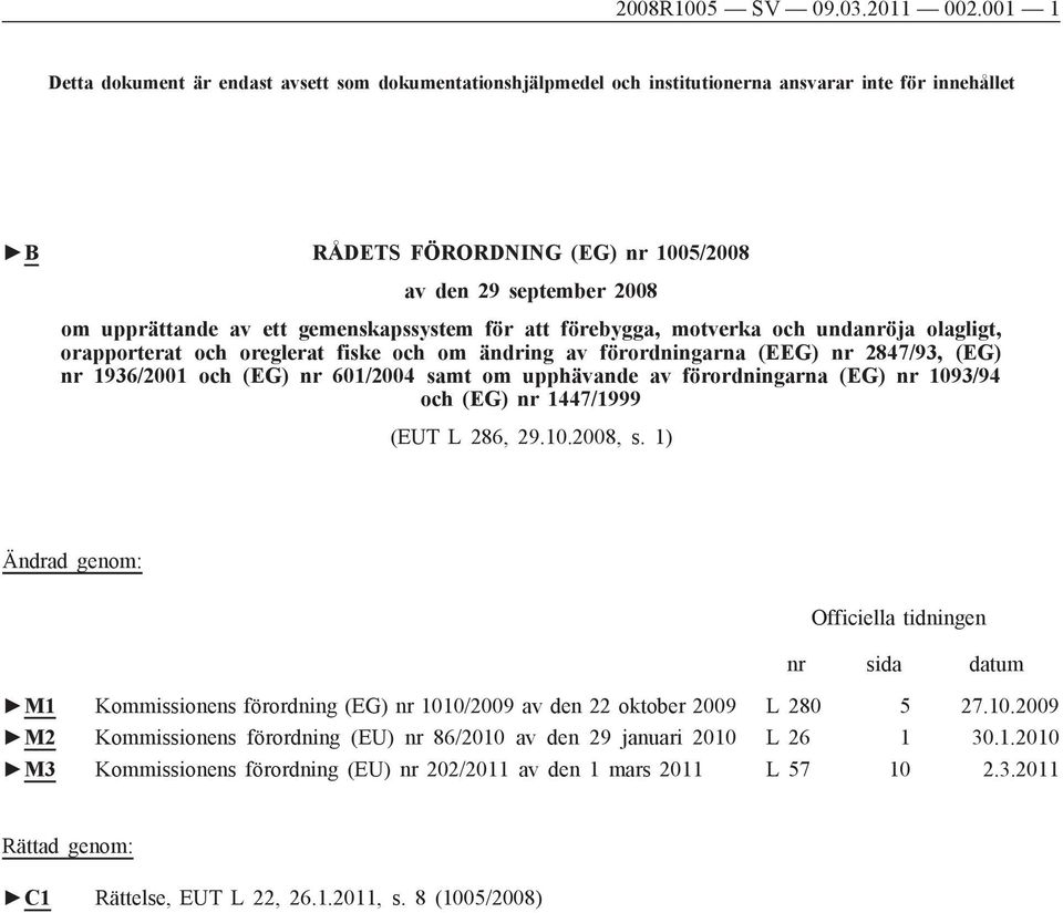 ett gemenskapssystem för att förebygga, motverka och undanröja olagligt, orapporterat och oreglerat fiske och om ändring av förordningarna (EEG) nr 2847/93, (EG) nr 1936/2001 och (EG) nr 601/2004