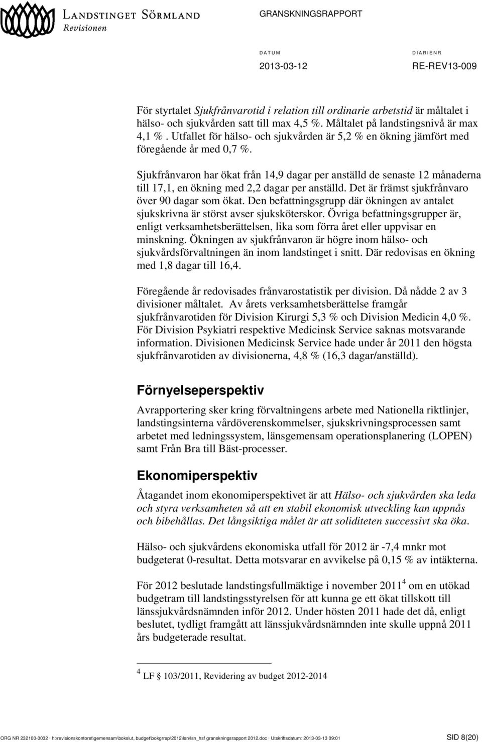 Sjukfrånvaron har ökat från 14,9 dagar per anställd de senaste 12 månaderna till 17,1, en ökning med 2,2 dagar per anställd. Det är främst sjukfrånvaro över 90 dagar som ökat.