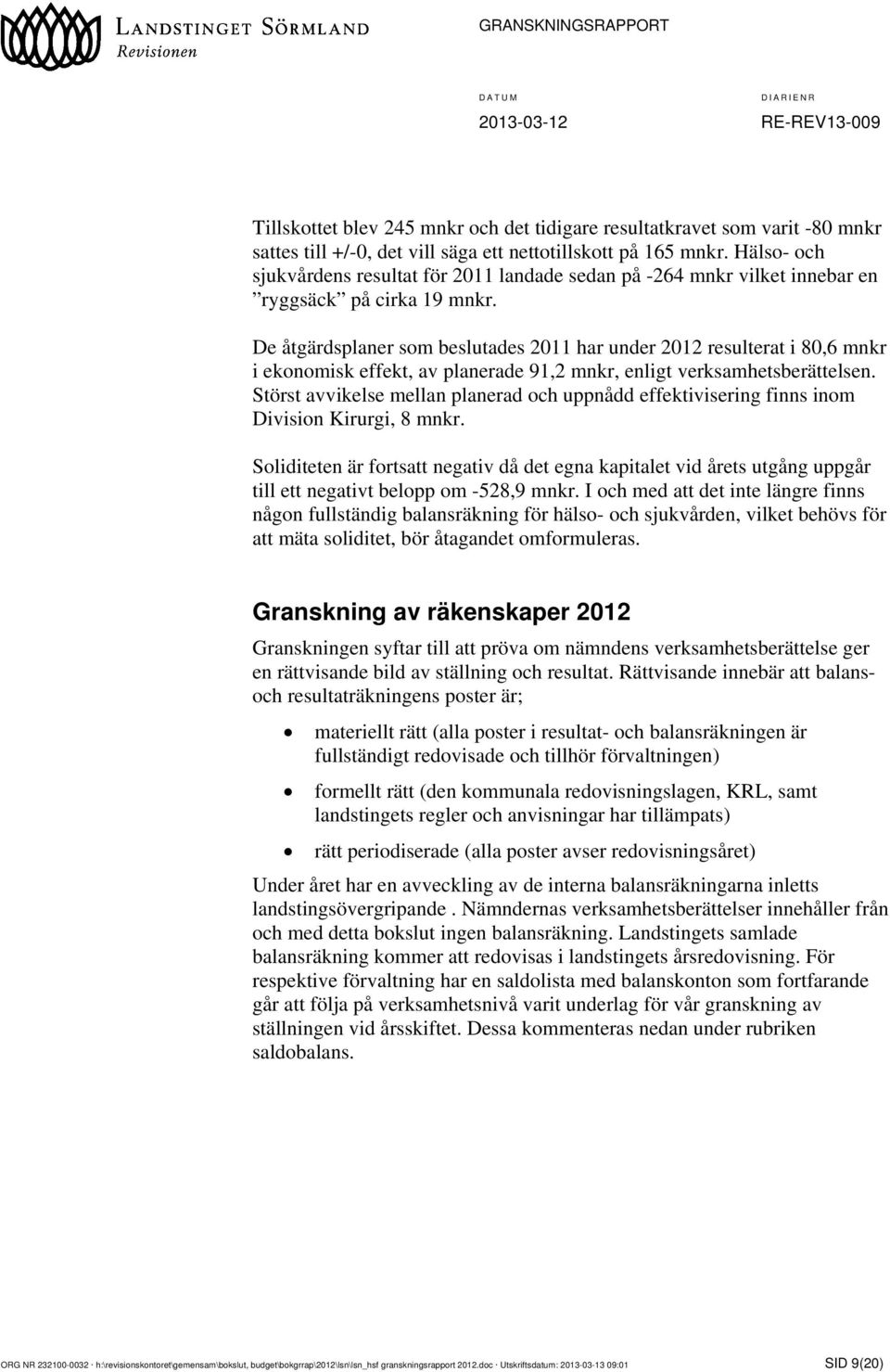 De åtgärdsplaner som beslutades 2011 har under 2012 resulterat i 80,6 mnkr i ekonomisk effekt, av planerade 91,2 mnkr, enligt verksamhetsberättelsen.