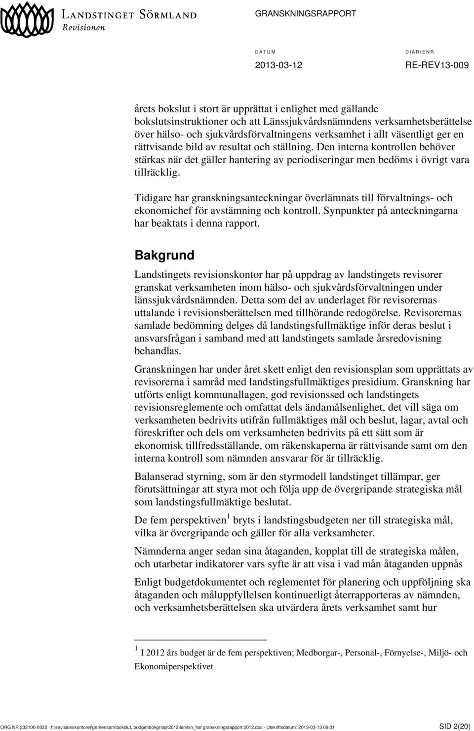 Tidigare har granskningsanteckningar överlämnats till förvaltnings- och ekonomichef för avstämning och kontroll. Synpunkter på anteckningarna har beaktats i denna rapport.