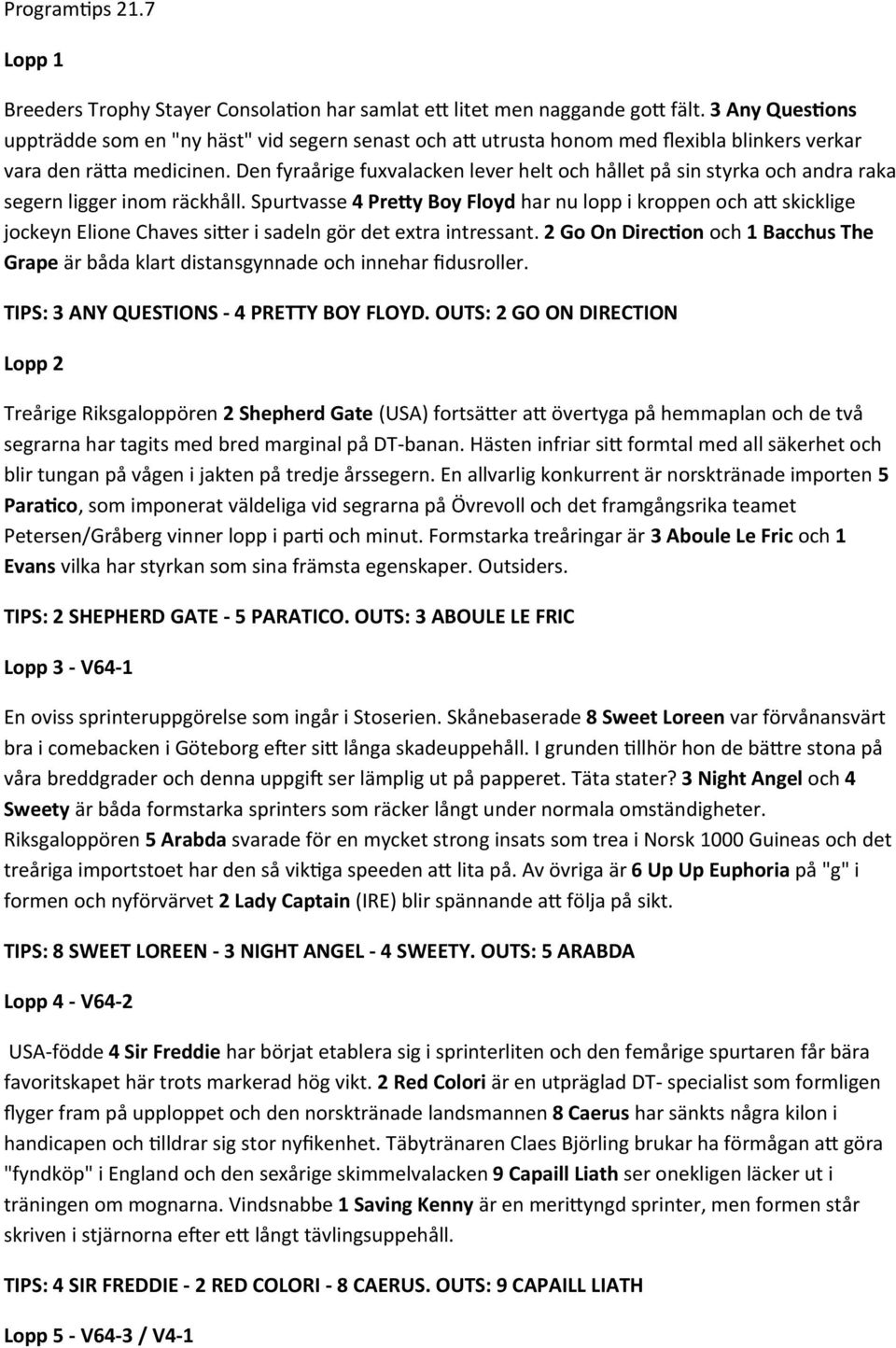 Den fyraårige fuxvalacken lever helt och hållet på sin styrka och andra raka segern ligger inom räckhåll.