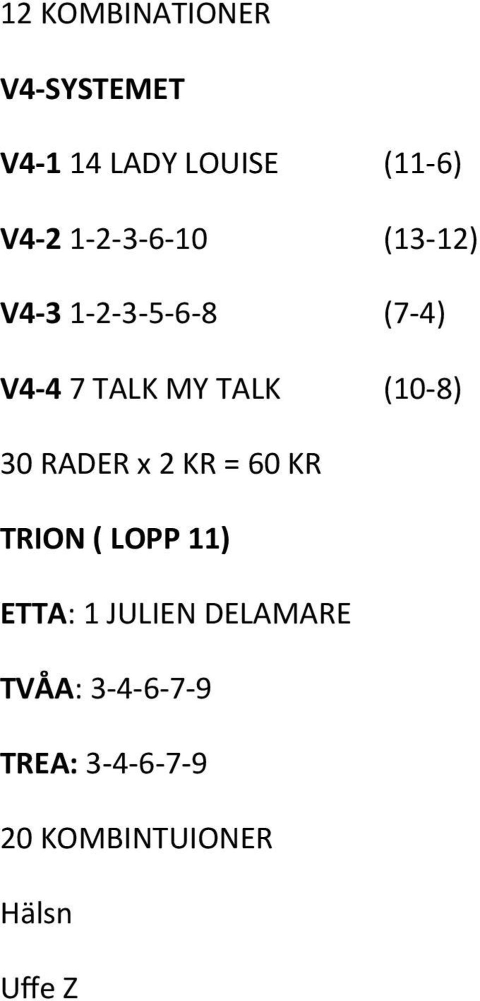 (10-8) 30 RADER x 2 KR = 60 KR TRION ( LOPP 11) ETTA: 1 JULIEN