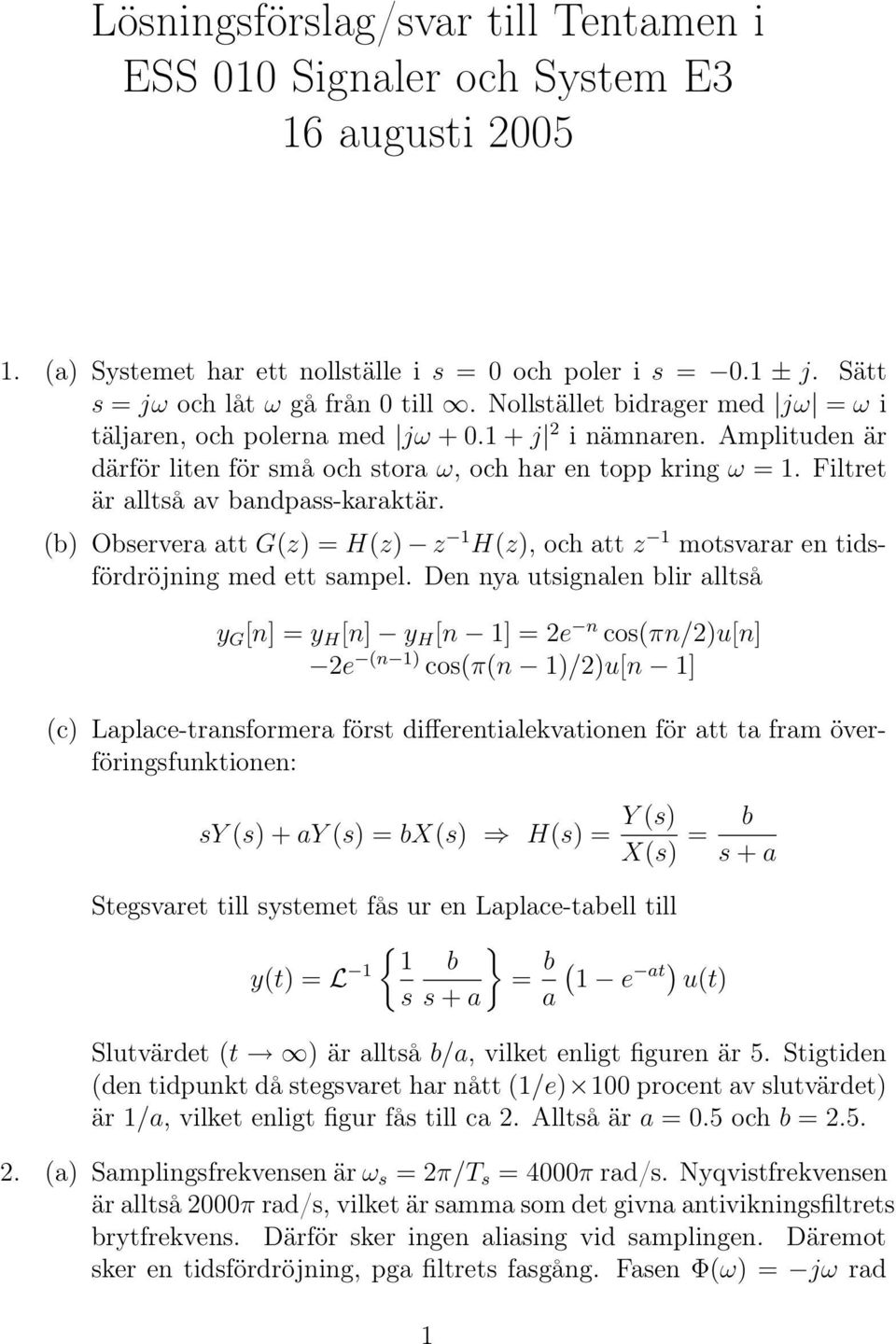 (b) Observera att G(z) = H(z) z H(z), och att z motsvarar en tidsfördröjning med ett sampel.