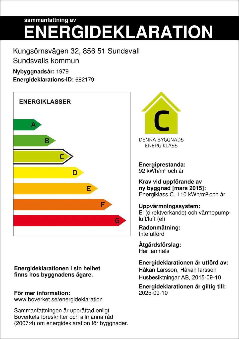 lämnats Energideklarationen i sin helhet finns hos byggnadens ägare. För mer information: www.boverket.