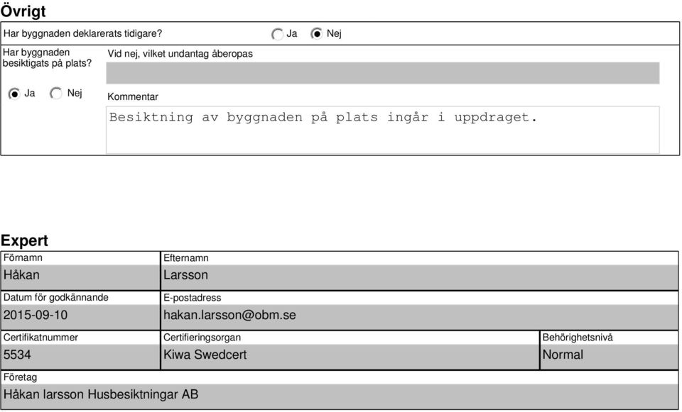 Expert Förnamn Håkan Efternamn Larsson Datum för godkännande 2015-09-10 Certifikatnummer 5534