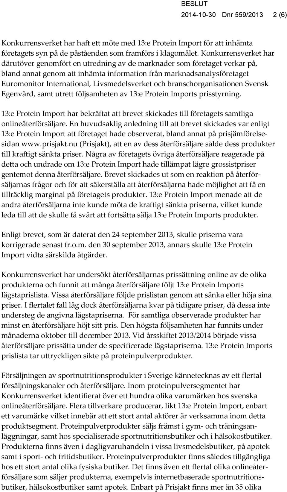 Livsmedelsverket och branschorganisationen Svensk Egenvård, samt utrett följsamheten av 13:e Protein Imports prisstyrning.