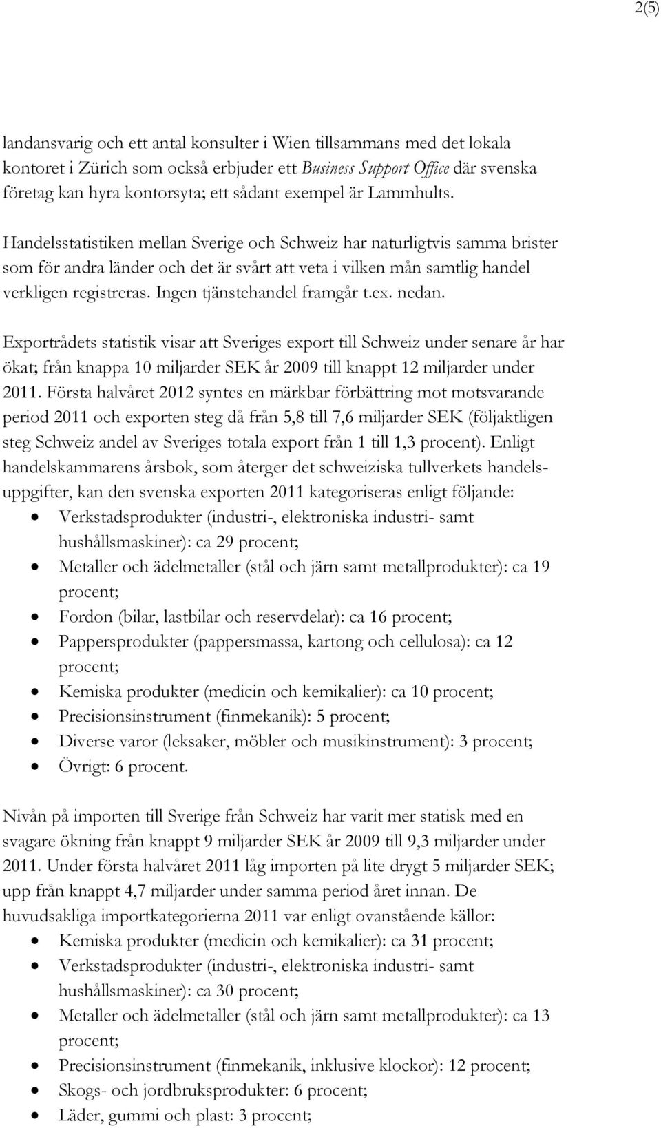 Ingen tjänstehandel framgår t.ex. nedan.