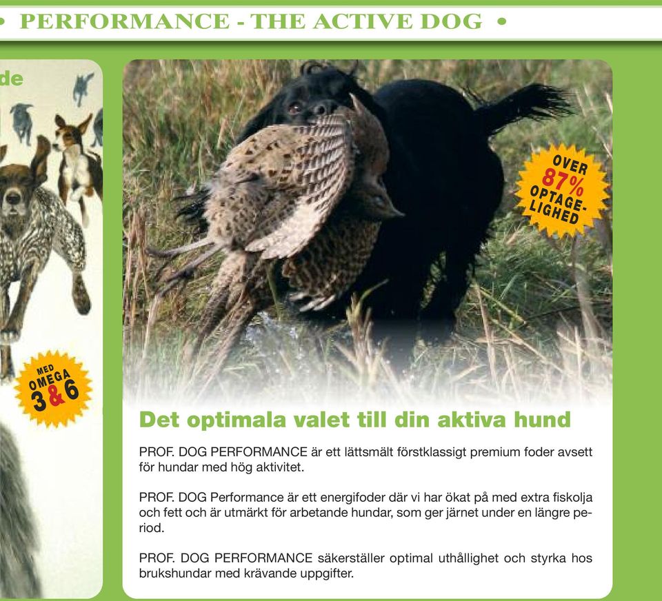 DOG PERFORMANCE är ett lättsmält förstklassigt premium foder avsett för hundar med hög aktivitet. PROF.