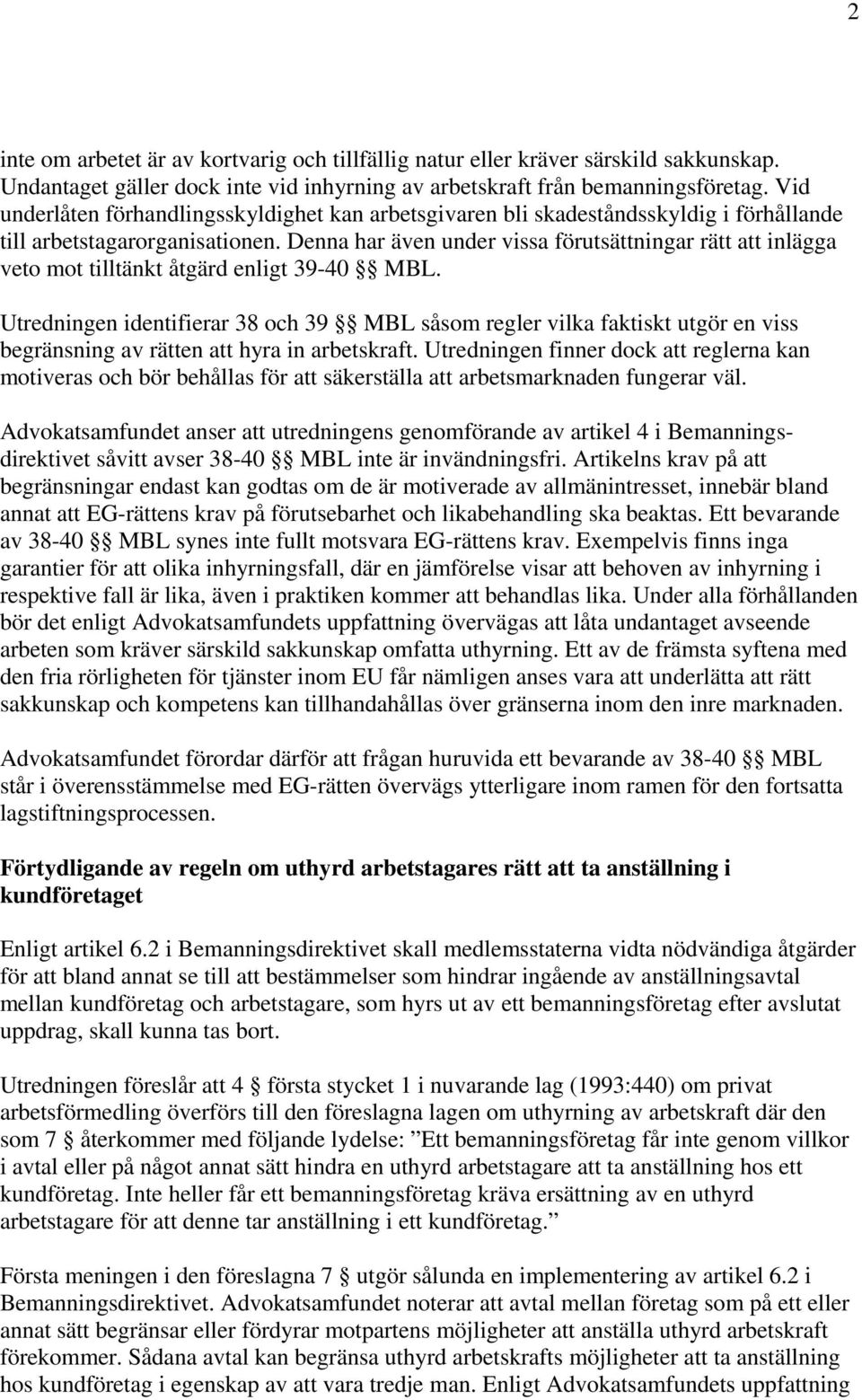 Denna har även under vissa förutsättningar rätt att inlägga veto mot tilltänkt åtgärd enligt 39-40 MBL.