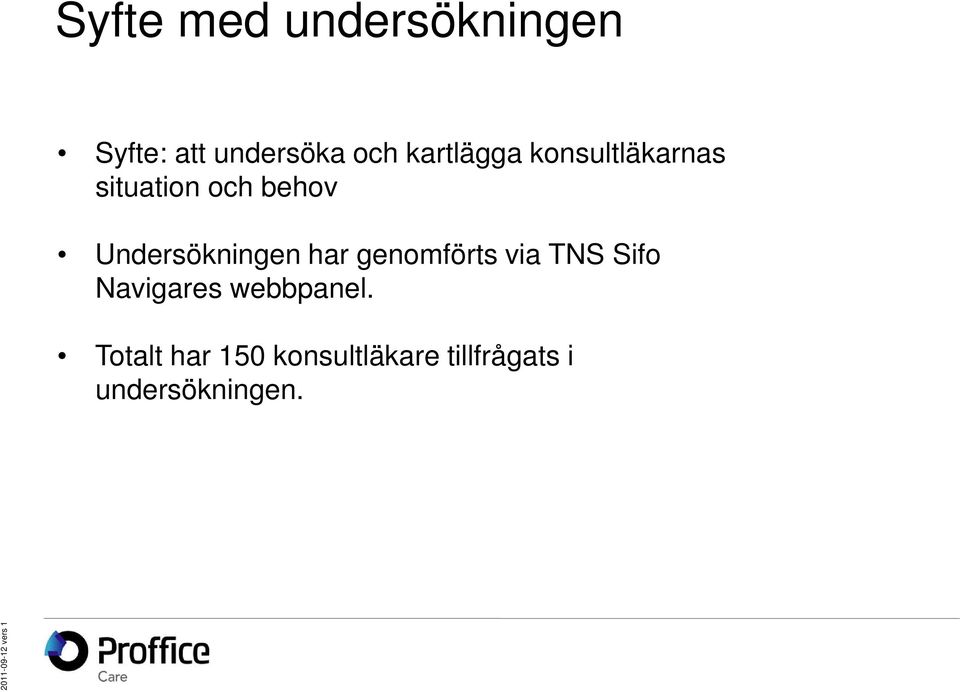 Undersökningen har genomförts via TNS Sifo Navigares