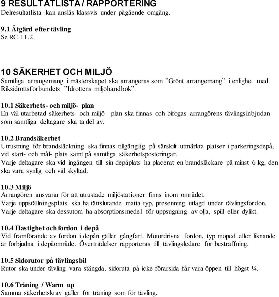 1 Säkerhets- och miljö- plan En väl utarbetad säkerhets- och miljö- plan ska finnas och bifogas arrangörens tävlingsinbjudan som samtliga deltagare ska ta del av. 10.