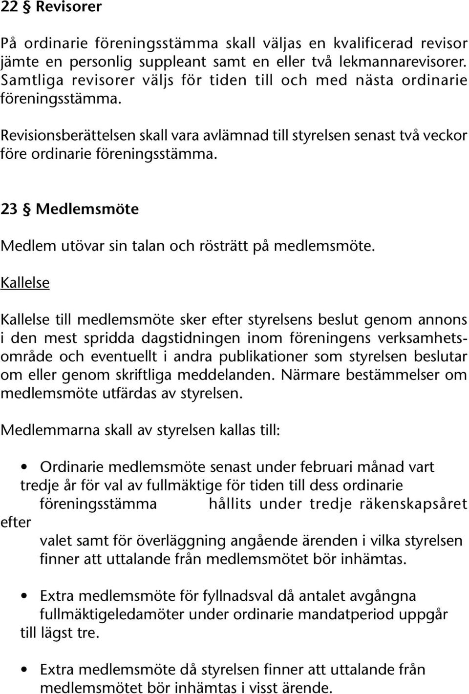 23 Medlemsmöte Medlem utövar sin talan och rösträtt på medlemsmöte.