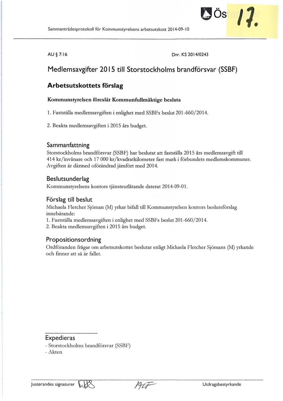 Fastställa medlemsavgiften i enlighet med SSBFs beslut 201-660/2014. 2. Beakta medlemsavgiften i 2015 års budget.