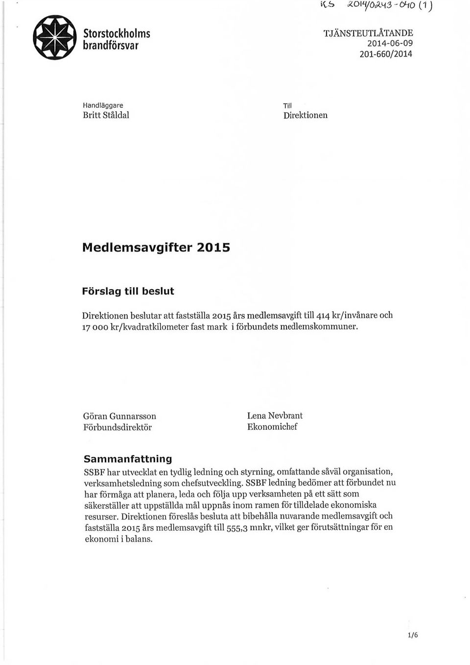 Göran Gunnarsson Förbundsdirektör Lena Nevbrant Ekonomichef Sammanfattning SSBF har utvecklat en tydlig ledning och styrning, omfattande såväl organisation, verksamhetsledning som chefsutveckling.