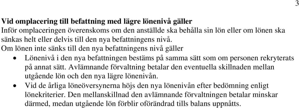 Om lönen inte sänks till den nya befattningens nivå gäller Lönenivå i den nya befattningen bestäms på samma sätt som om personen rekryterats på annat sätt.