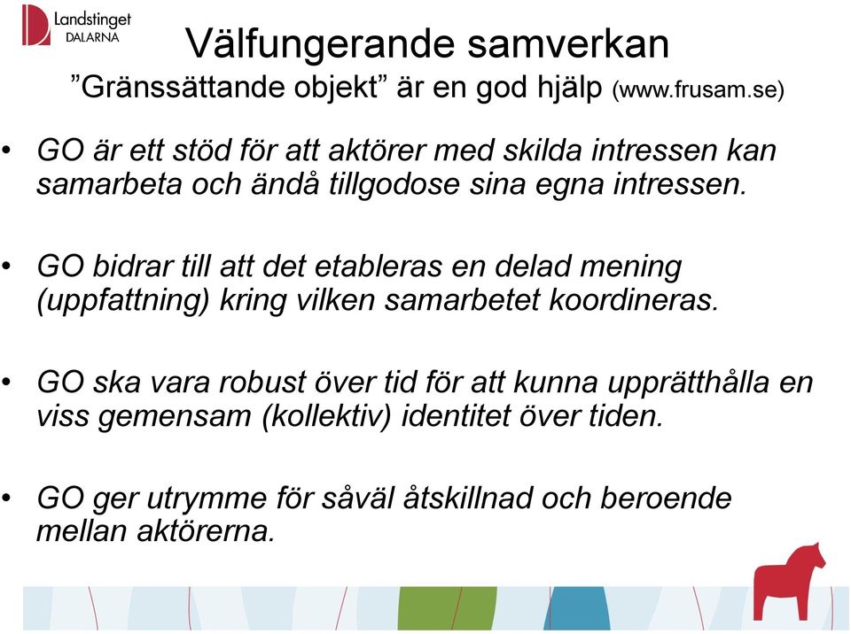 GO bidrar till att det etableras en delad mening (uppfattning) kring vilken samarbetet koordineras.