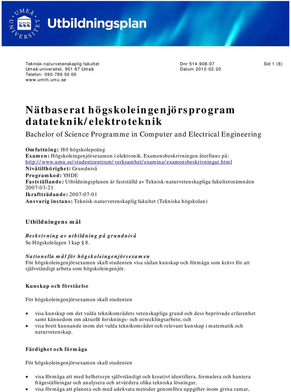 högskolepoäng Examen: Högskoleingenjörsexamen i elektronik. Examensbeskrivningen återfinns på: http://www.umu.se/studentcentrum/verksamhet/examina/examensbeskrivningar.