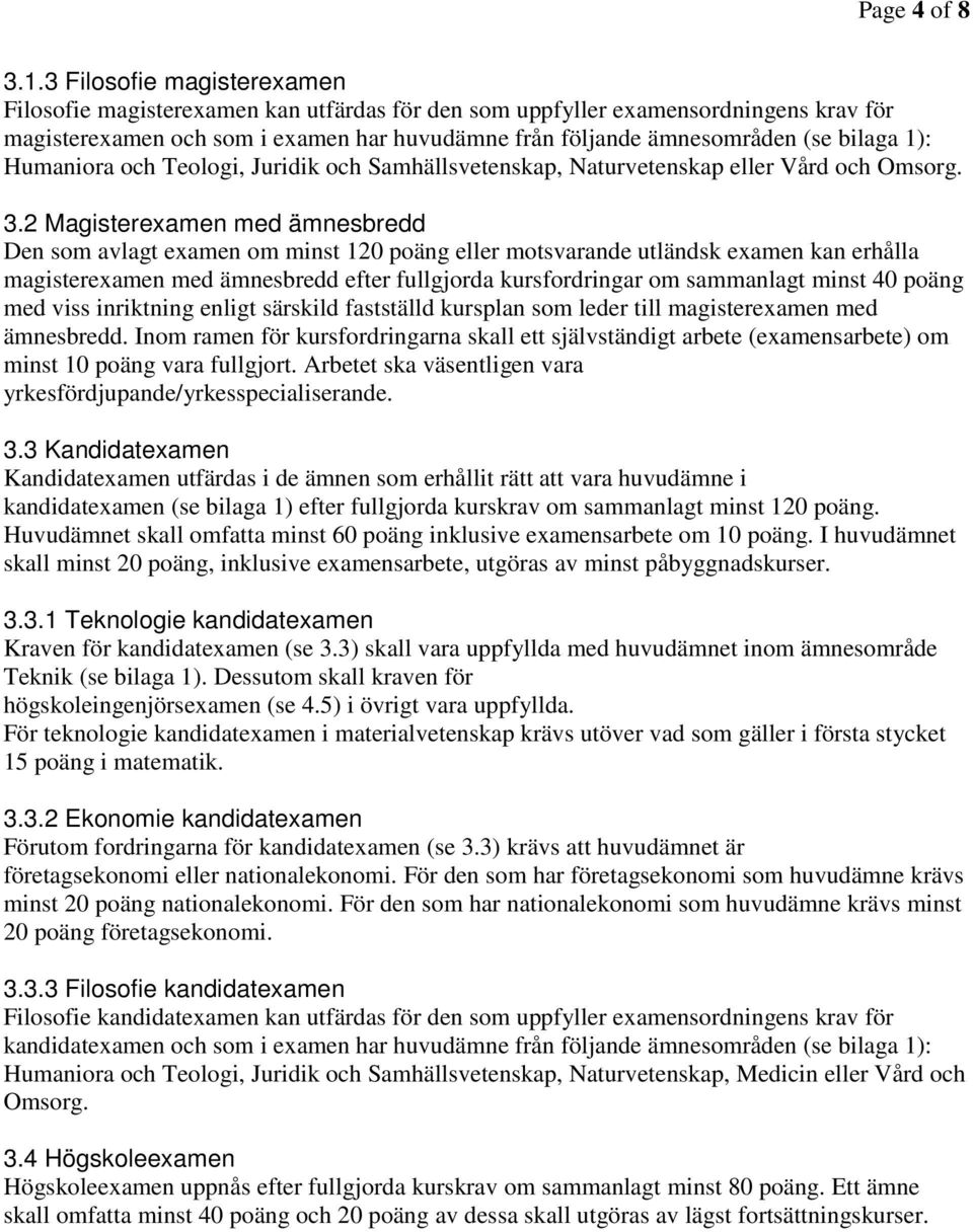 1):, Juridik och Samhällsvetenskap, Naturvetenskap eller Vård och Omsorg. 3.