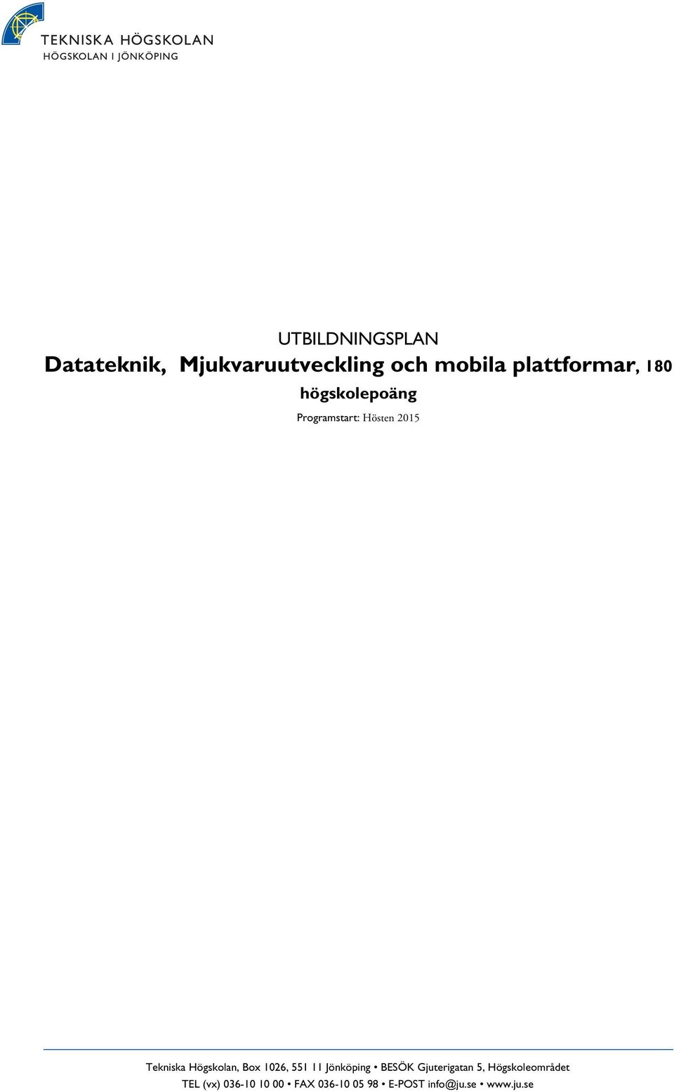 Högskolan, Box 1026, 551 11 Jönköping BESÖK Gjuterigatan 5,