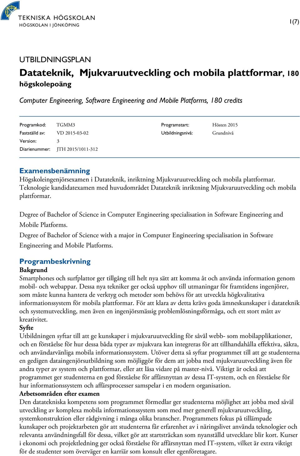 och mobila plattformar. Teknologie kandidatexamen med huvudområdet Datateknik inriktning Mjukvaruutveckling och mobila plattformar.