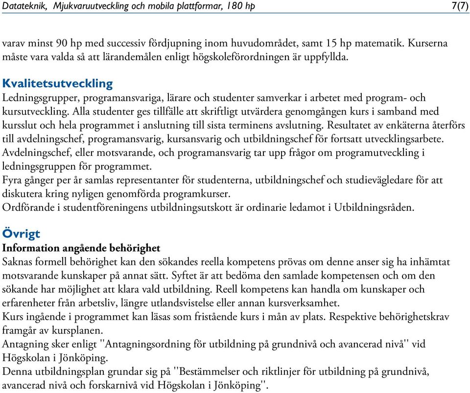 Kvalitetsutveckling Ledningsgrupper, programansvariga, lärare och studenter samverkar i arbetet med program- och kursutveckling.