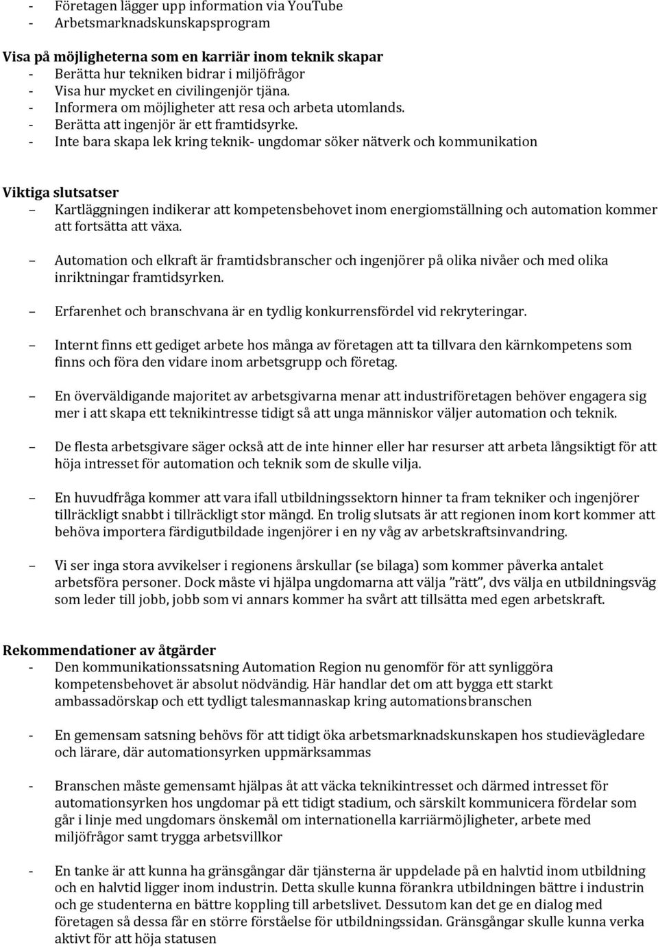 Inte bara skapa lek kring teknik ungdomar söker nätverk och kommunikation Viktiga slutsatser Kartläggningen indikerar att kompetensbehovet inom energiomställning och automation kommer att fortsätta