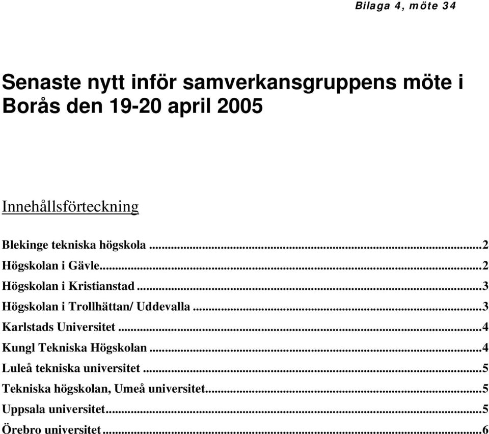 ..3 Högskolan i Trollhättan/ Uddevalla...3 Karlstads Universitet...4 Kungl Tekniska Högskolan.