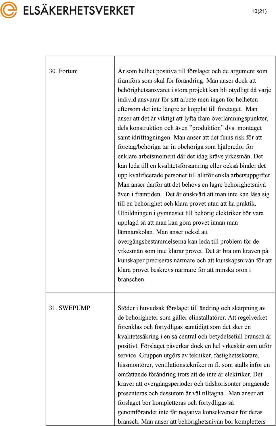 Man anser att det är viktigt att lyfta fram överlämningspunkter, dels konstruktion och även produktion dvs. montaget samt idrifttagningen.