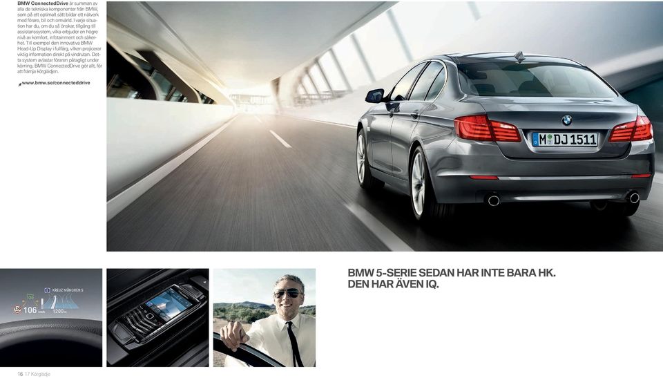 Till exempel den innovativa BMW Head-Up Display i fullfärg, vilken projicerar viktig information direkt på vindrutan.
