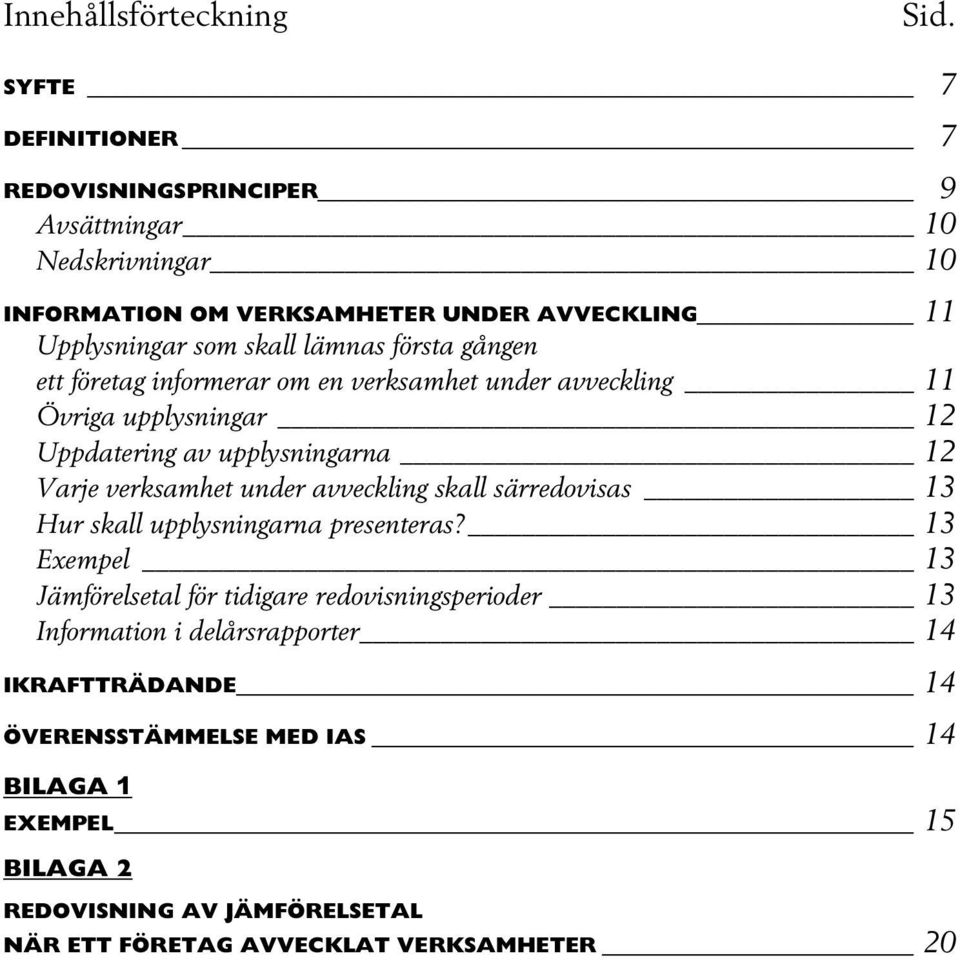 första gången ett företag informerar om en verksamhet under avveckling 11 Övriga upplysningar 12 Uppdatering av upplysningarna 12 Varje verksamhet under