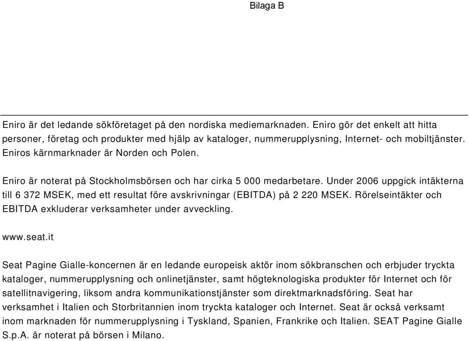 onlinetjänster, samt högteknologiska produkter för Internet och för satellitnavigering, liksom andra kommunikationstjänster som