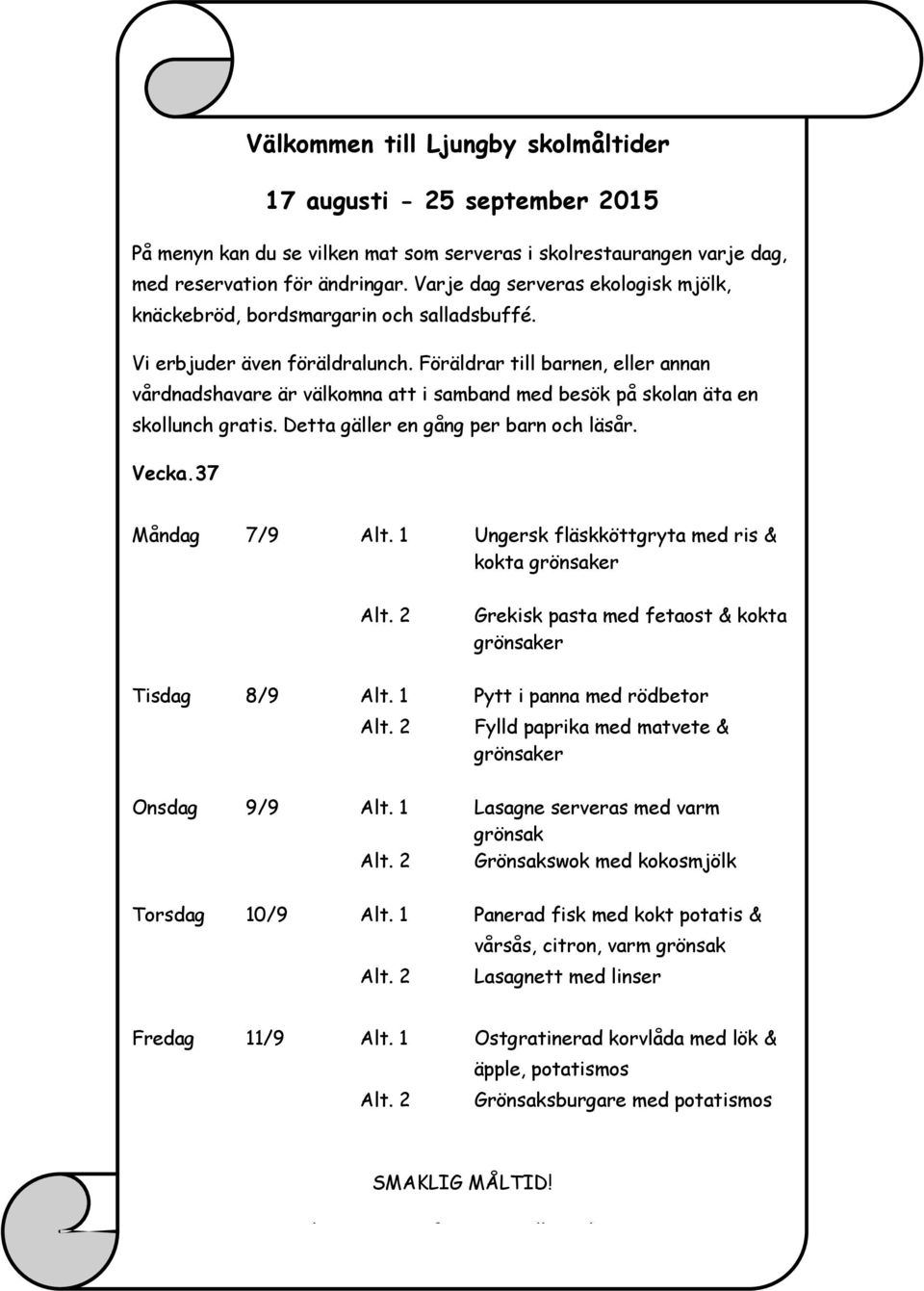 panna med rödbetor Fylld paprika med matvete & Onsdag 9/9 1 Lasagne serveras med varm grönsak Grönsakswok med